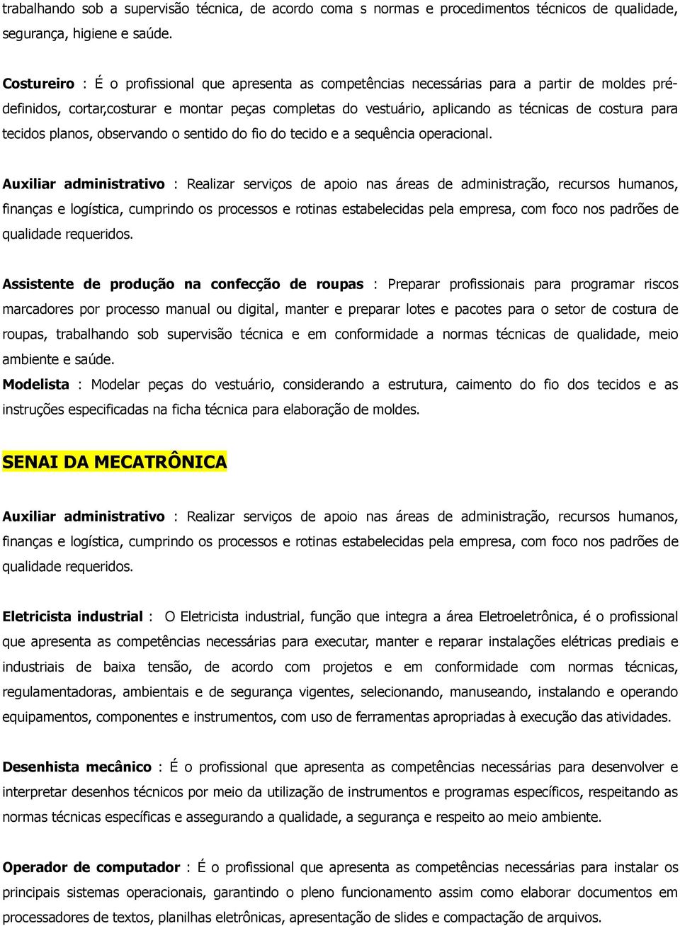 para tecidos planos, observando o sentido do fio do tecido e a sequência operacional.