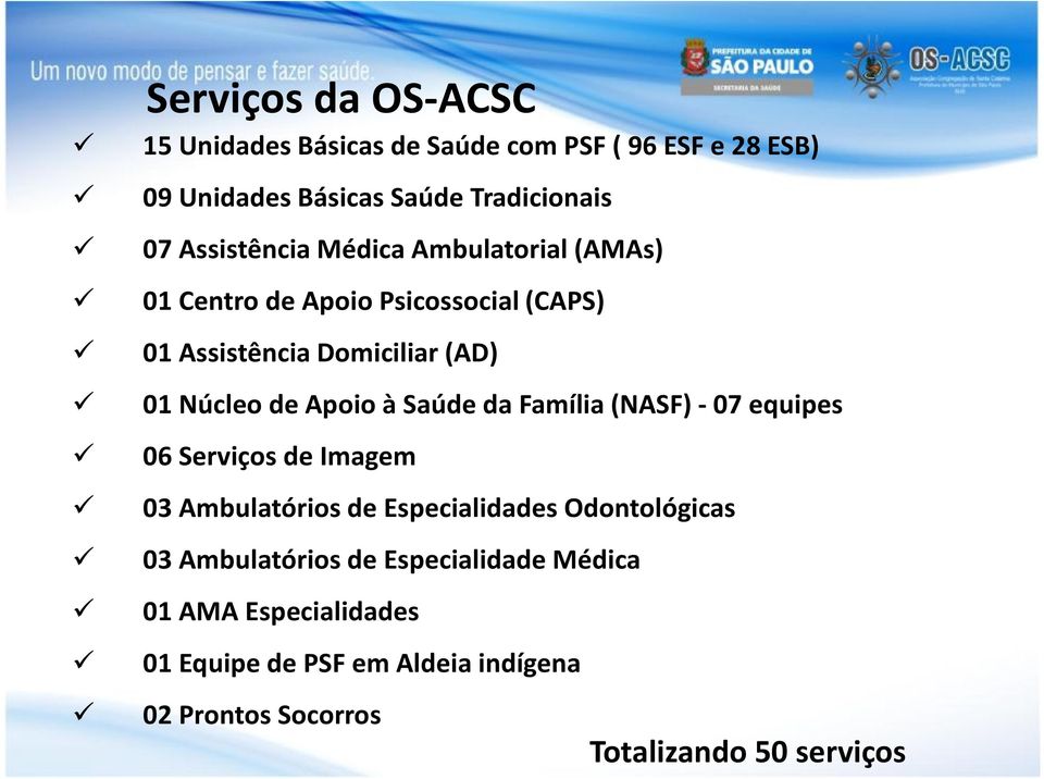 Apoio à Saúde da Família (NASF) -07 equipes 06 Serviços de Imagem 03 Ambulatórios de Especialidades Odontológicas 03