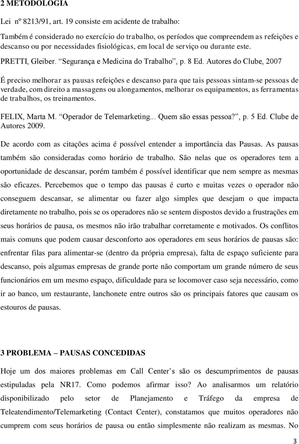 durante este. PRETTI, Gleiber. Segurança e Medicina do Trabalho, p. 8 Ed.