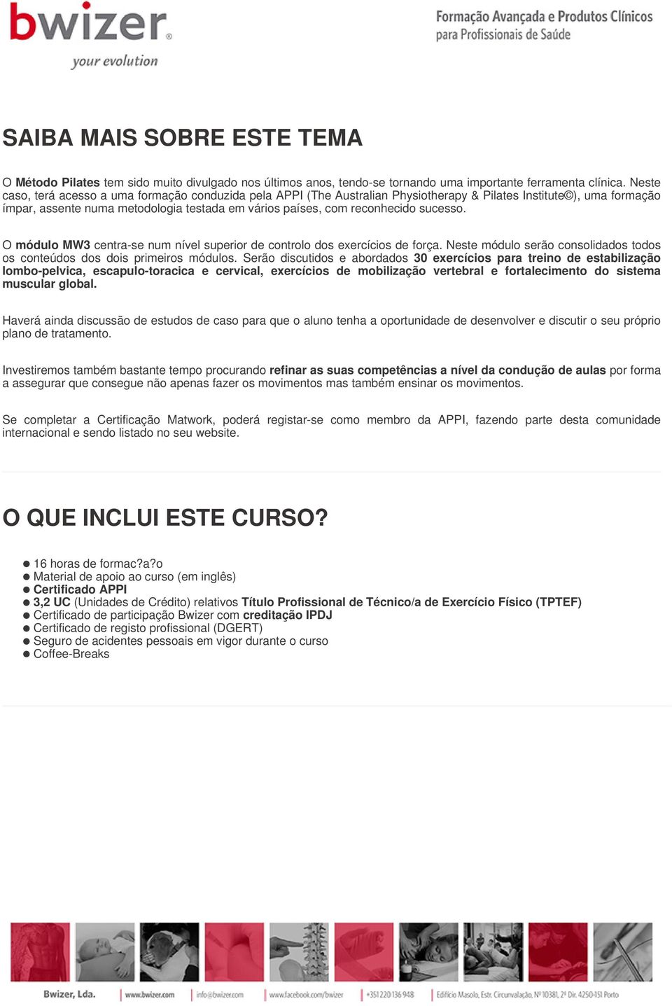 sucesso. O módulo MW3 centra-se num nível superior de controlo dos exercícios de força. Neste módulo serão consolidados todos os conteúdos dos dois primeiros módulos.