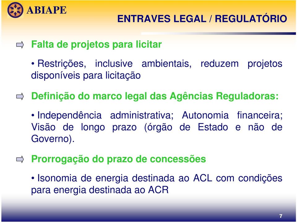administrativa; Autonomia financeira; Visão de longo prazo (órgão de Estado e não de Governo).