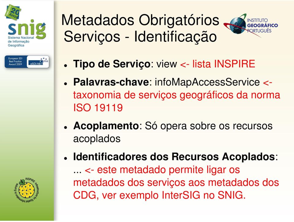 Acoplamento: Só opera sobre os recursos acoplados Identificadores dos Recursos Acoplados:.