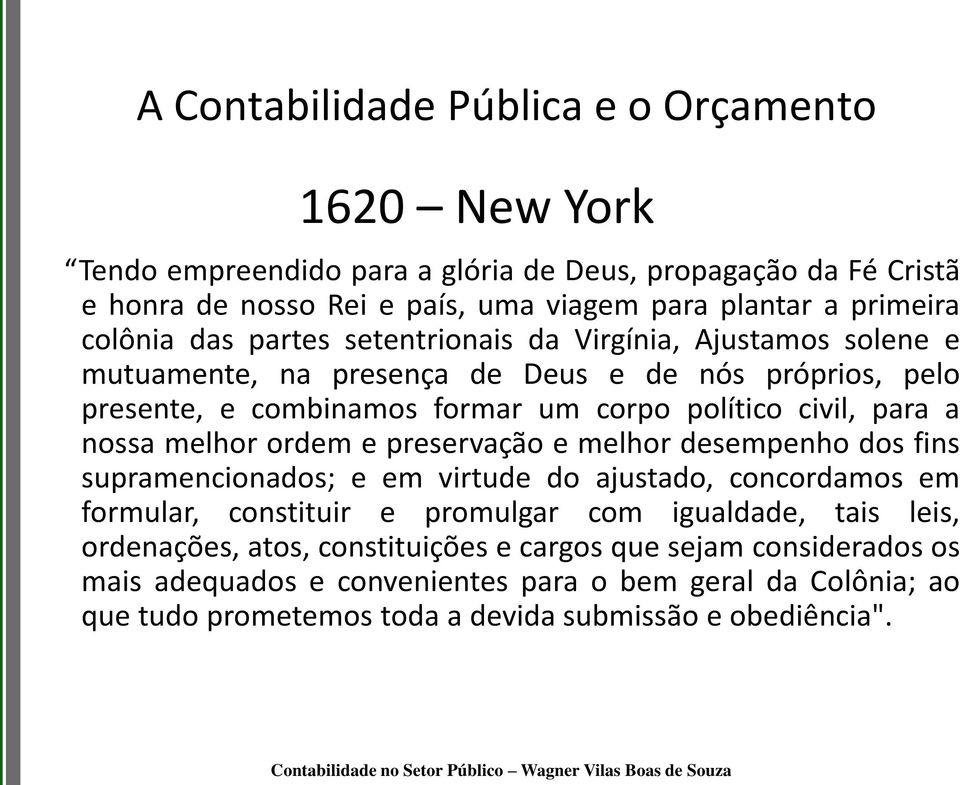 nossa melhor ordem e preservação e melhor desempenho dos fins supramencionados; e em virtude do ajustado, concordamos em formular, constituir e promulgar com igualdade, tais leis,