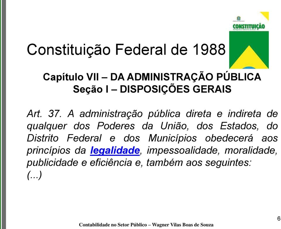 A administração pública direta e indireta de qualquer dos Poderes da União, dos Estados,