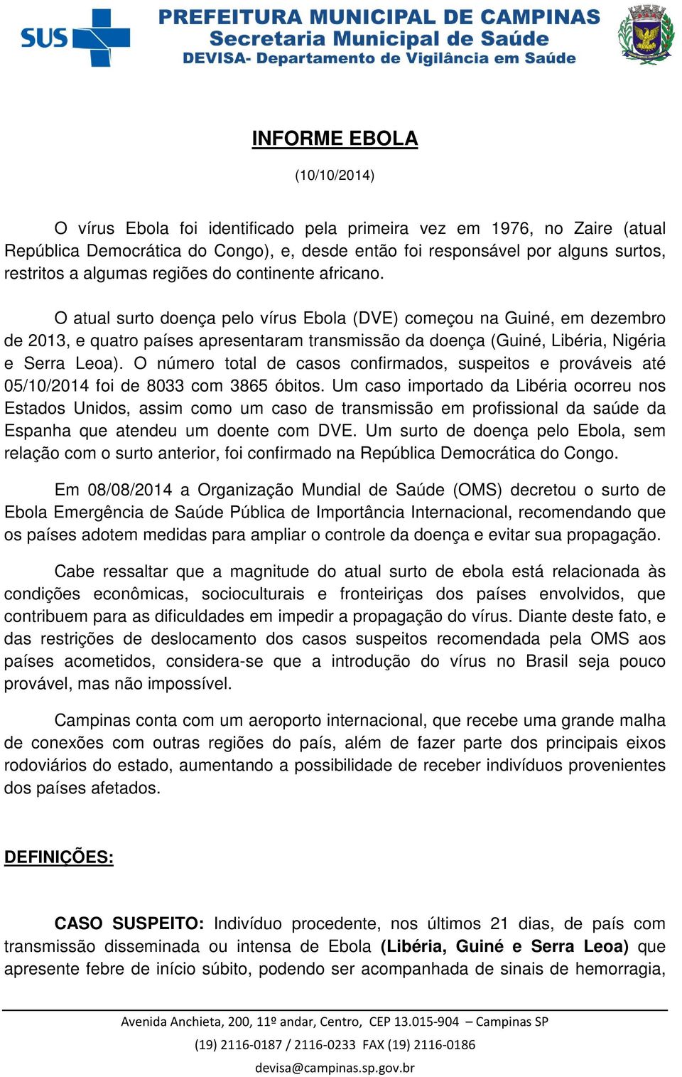 O atual surto doença pelo vírus Ebola (DVE) começou na Guiné, em dezembro de 2013, e quatro países apresentaram transmissão da doença (Guiné, Libéria, Nigéria e Serra Leoa).