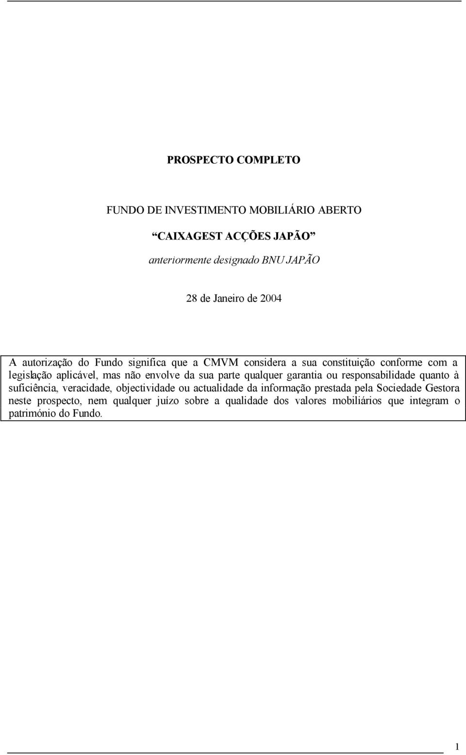 sua parte qualquer garantia ou responsabilidade quanto à suficiência, veracidade, objectividade ou actualidade da informação prestada