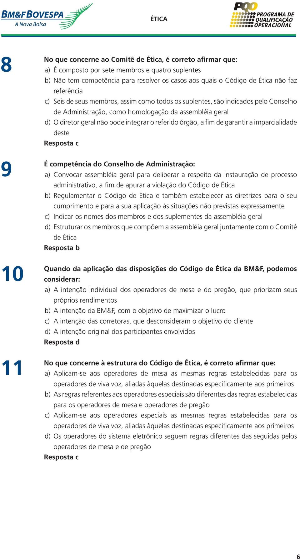 referido órgão, a fim de garantir a imparcialidade deste É competência do Conselho de Administração: a) Convocar assembléia geral para deliberar a respeito da instauração de processo administrativo,