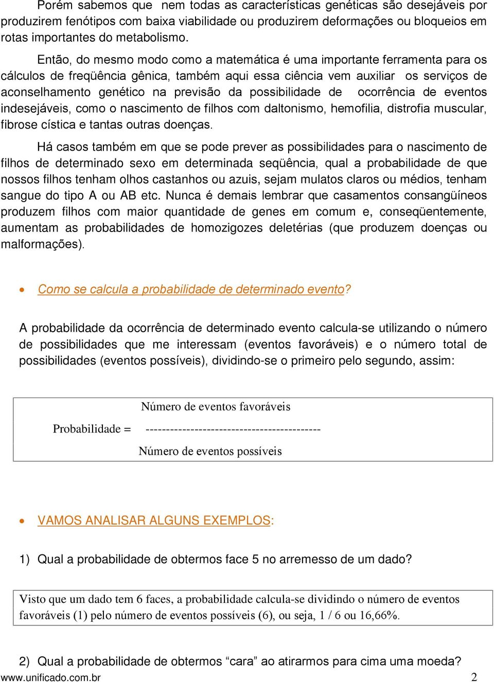 possibilidade de ocorrência de eventos indesejáveis, como o nascimento de filhos com daltonismo, hemofilia, distrofia muscular, fibrose cística e tantas outras doenças.