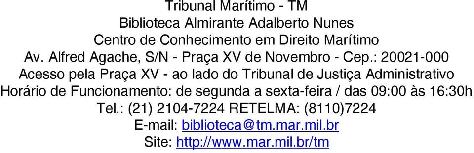 : 20021-000 Acesso pela Praça XV - ao lado do Tribunal de Justiça Administrativo Horário de