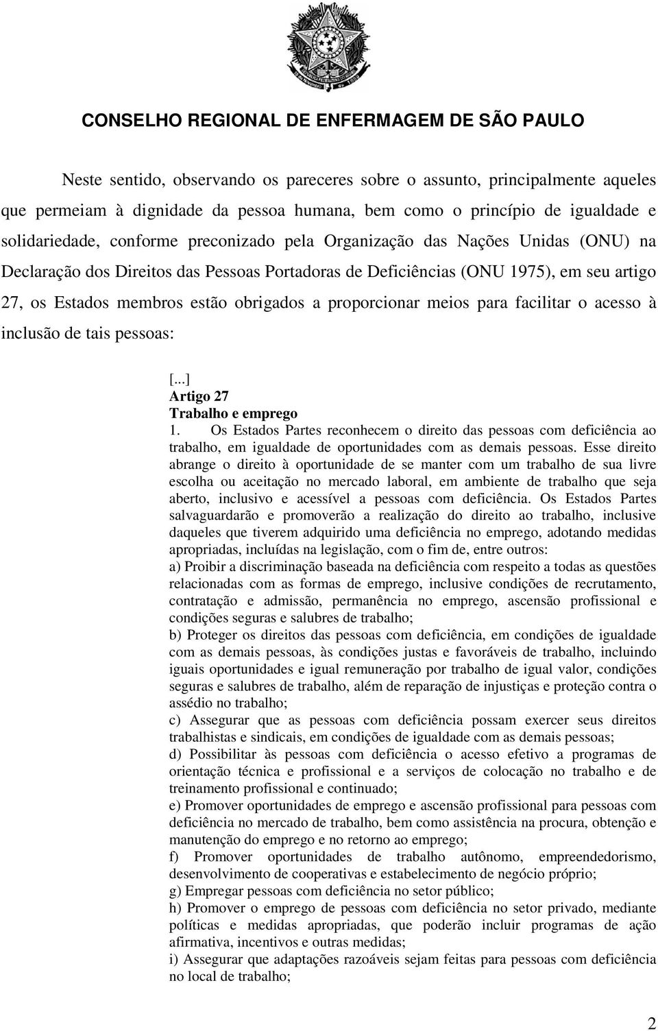 facilitar o acesso à inclusão de tais pessoas: Artigo 27 Trabalho e emprego 1.