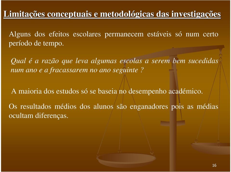 Qual é a razão que leva algumas escolas a serem bem sucedidas num ano e a fracassarem no ano