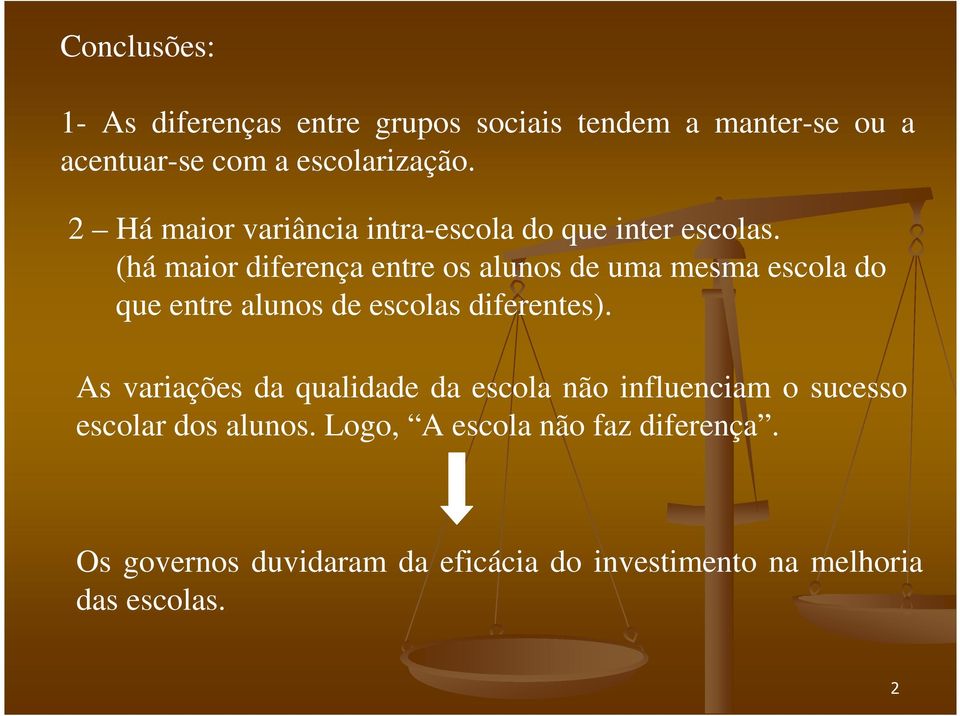 (há maior diferença entre os alunos de uma mesma escola do que entre alunos de escolas diferentes).