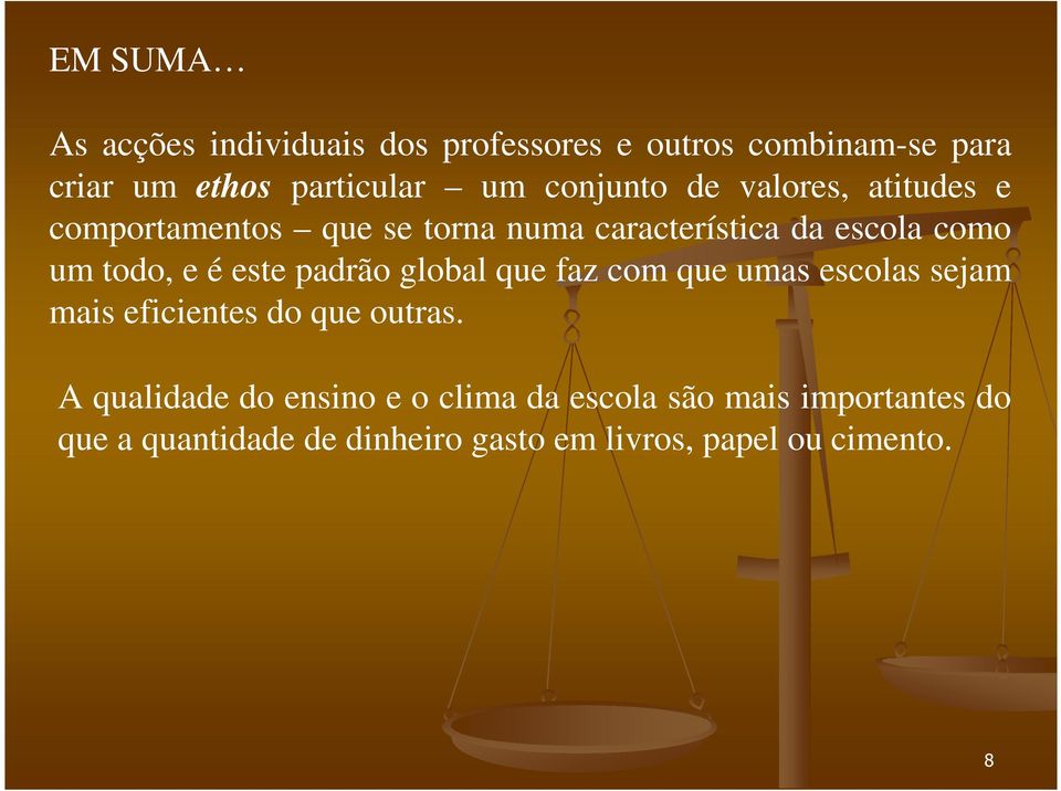 é este padrão global que faz com que umas escolas sejam mais eficientes do que outras.