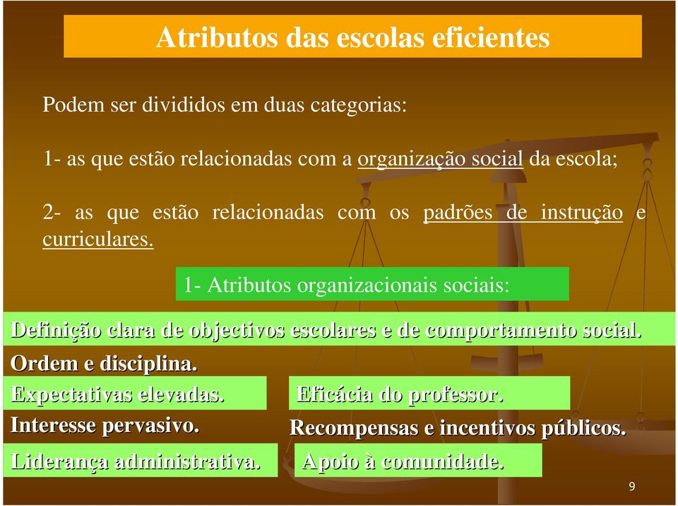 1- Atributos organizacionais sociais: Definição clara de objectivos escolares e de comportamento social. Ordem e disciplina.