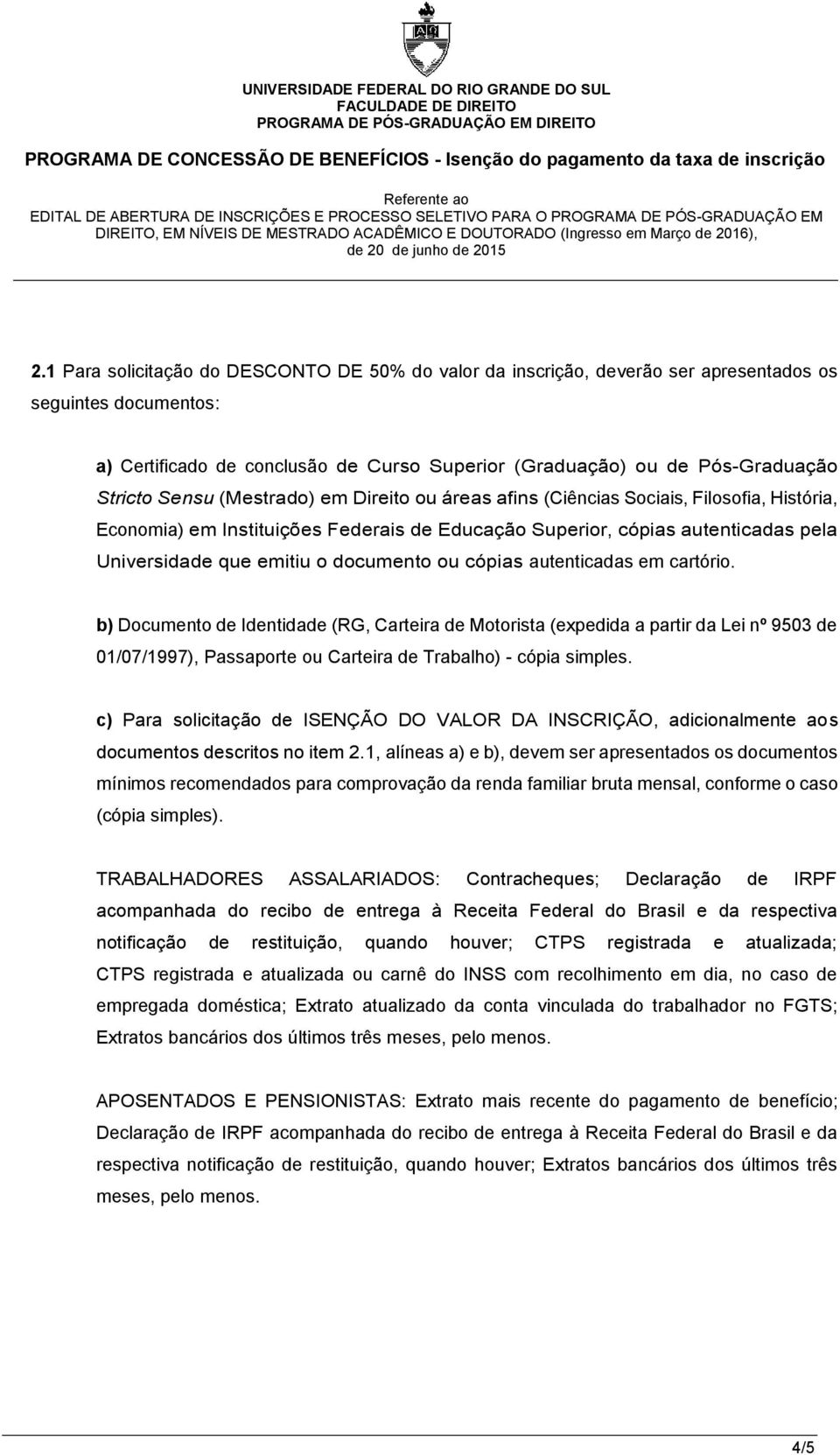 documento ou cópias autenticadas em cartório.