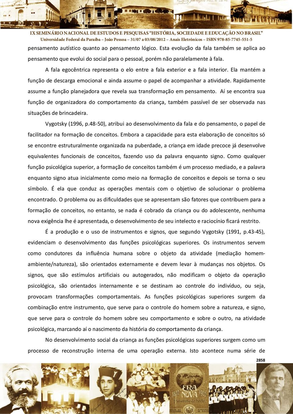 Rapidamente assume a função planejadora que revela sua transformação em pensamento.