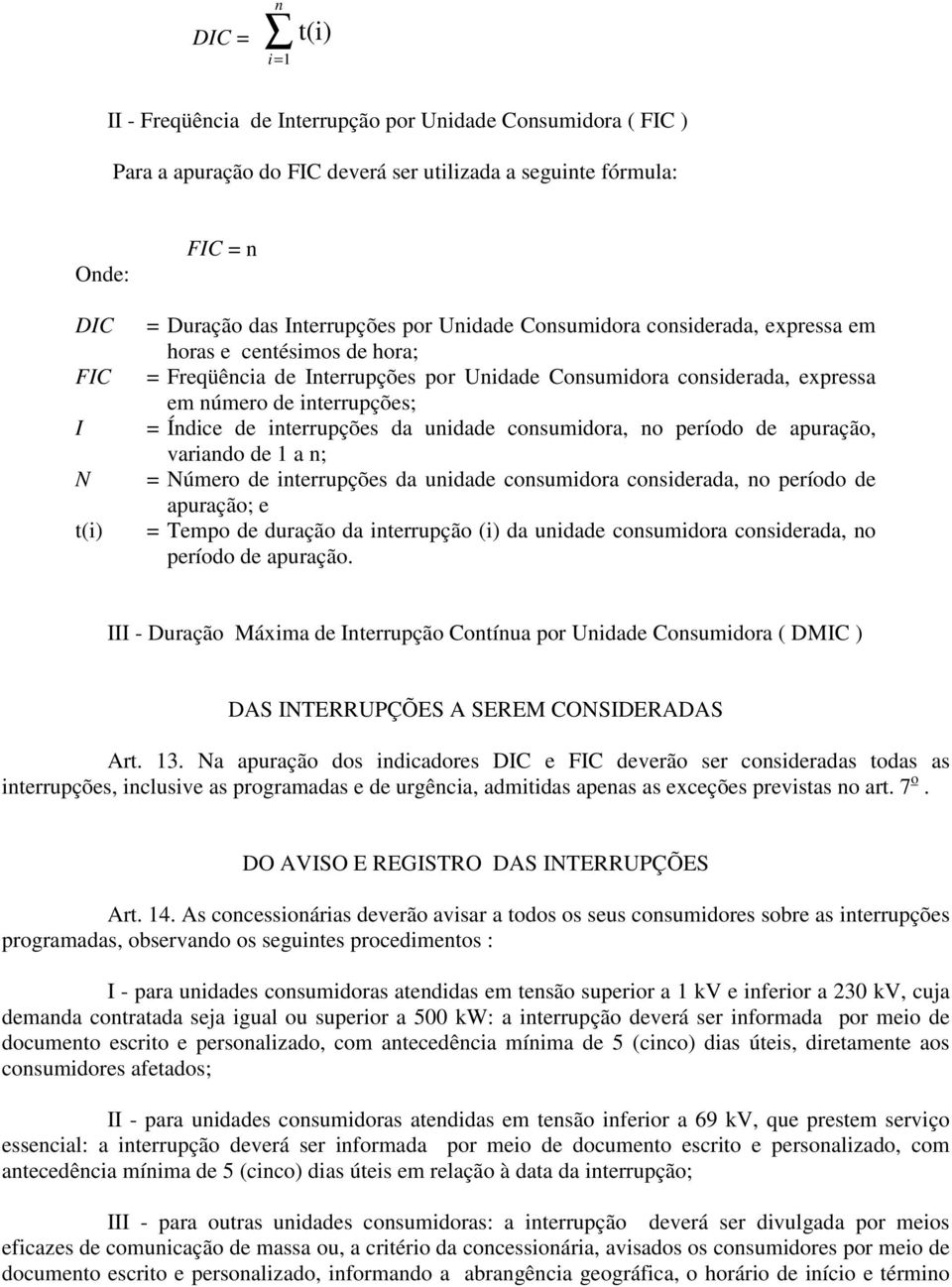 interrupções da unidade consumidora, no período de apuração, variando de 1 a n; N = Número de interrupções da unidade consumidora considerada, no período de apuração; e t(i) = Tempo de duração da