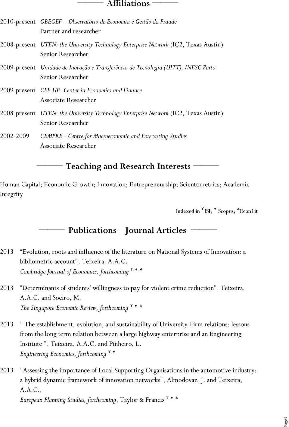 UP -Center in Economics and Finance Associate Researcher 2008-present UTEN: the University Technology Enterprise Network (IC2, Texas Austin) Senior Researcher 2002-2009 CEMPRE - Centre for