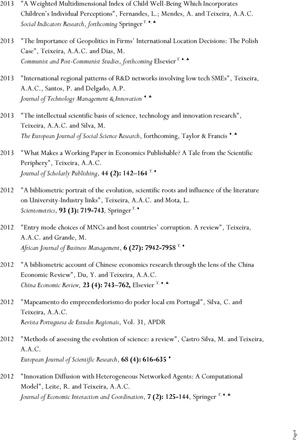 A.C. and Dias, M. Communist and Post-Communist Studies, forthcoming Elsevier 2013 "International regional patterns of R&D networks involving low tech SMEs", Teixeira, A.A.C., Santos, P.