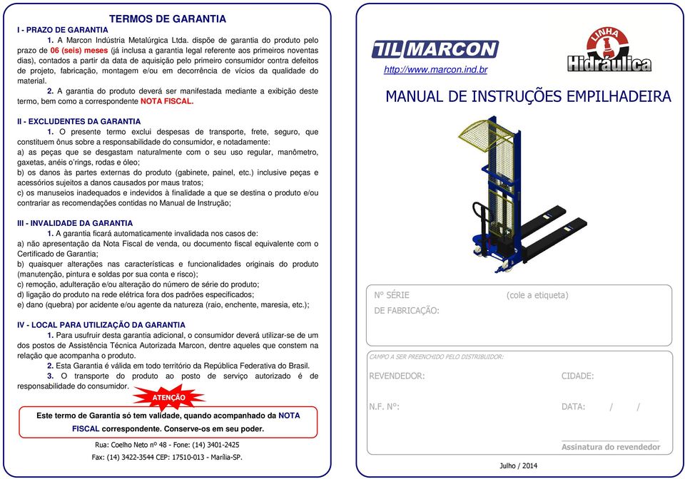 defeitos de projeto, fabricação, montagem e/ou em decorrência de vícios da qualidade do material. 2.