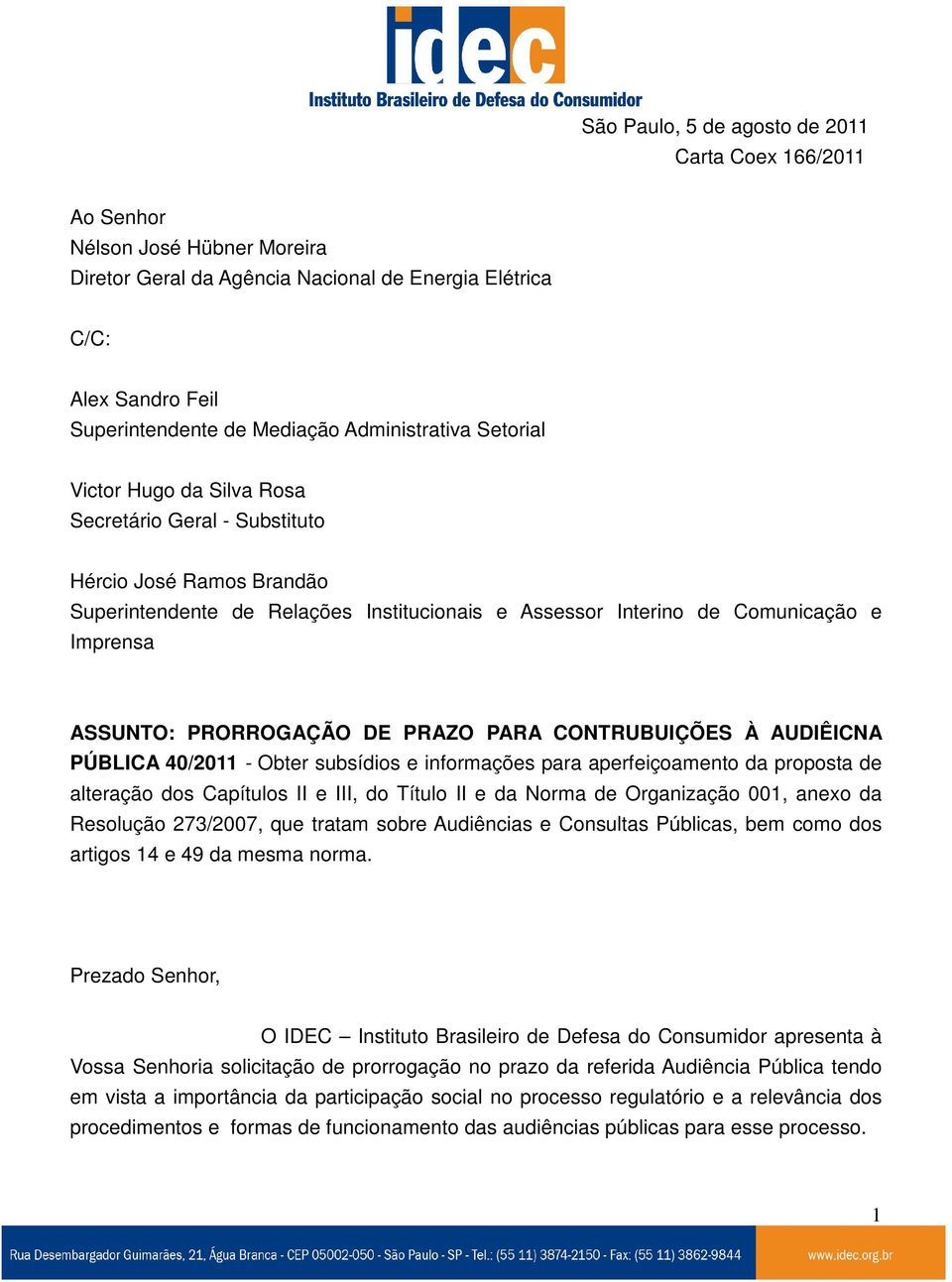 ASSUNTO: PRORROGAÇÃO DE PRAZO PARA CONTRUBUIÇÕES À AUDIÊICNA PÚBLICA 40/2011 - Obter subsídios e informações para aperfeiçoamento da proposta de alteração dos Capítulos II e III, do Título II e da