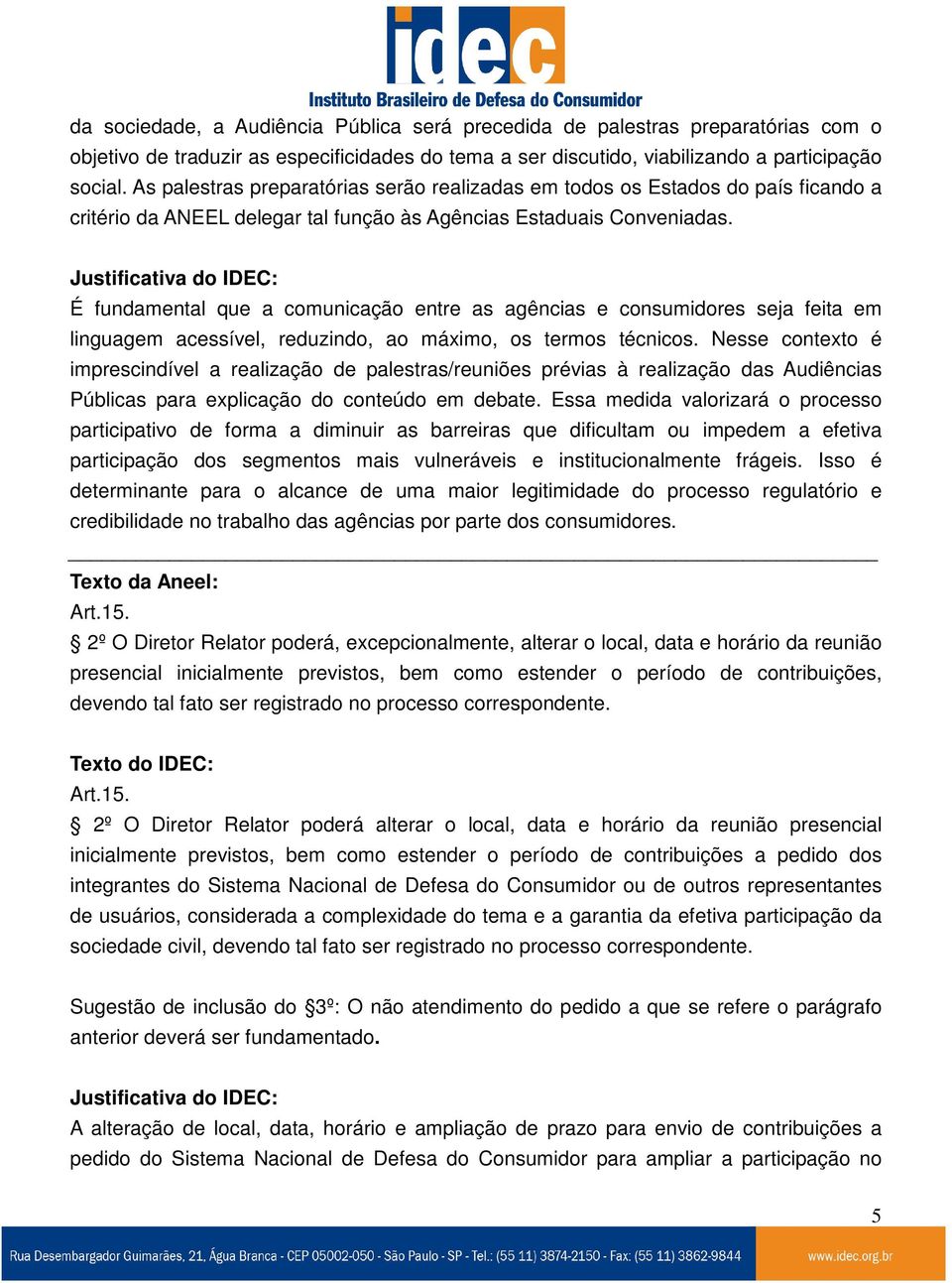 É fundamental que a comunicação entre as agências e consumidores seja feita em linguagem acessível, reduzindo, ao máximo, os termos técnicos.