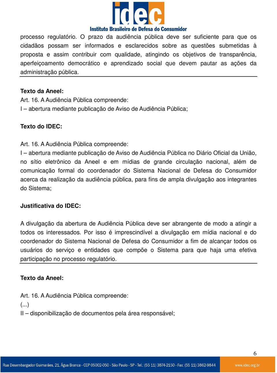 objetivos de transparência, aperfeiçoamento democrático e aprendizado social que devem pautar as ações da administração pública.