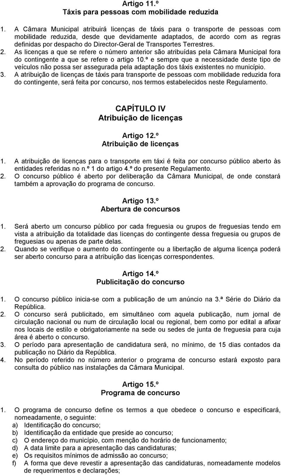 de Transportes Terrestres. 2. As licenças a que se refere o número anterior são atribuídas pela Câmara Municipal fora do contingente a que se refere o artigo 10.