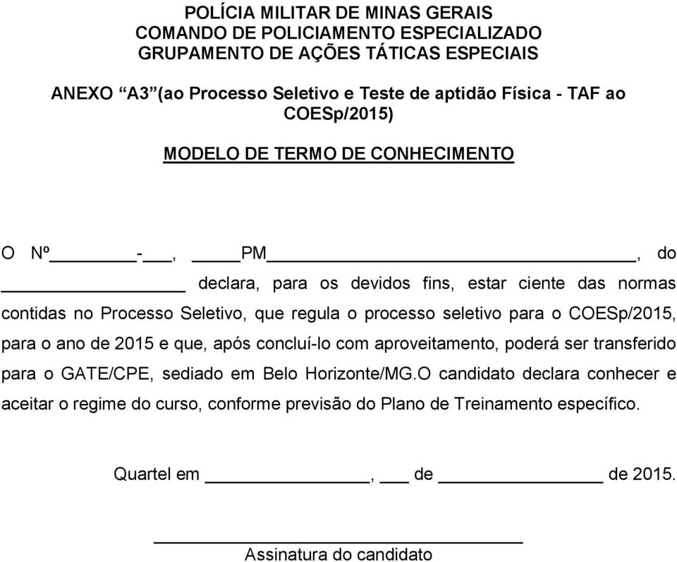 o processo seletivo para o COESp/2015, para o ano de 2015 e que, após concluí-lo com aproveitamento, poderá ser transferido para o GATE/CPE, sediado em Belo