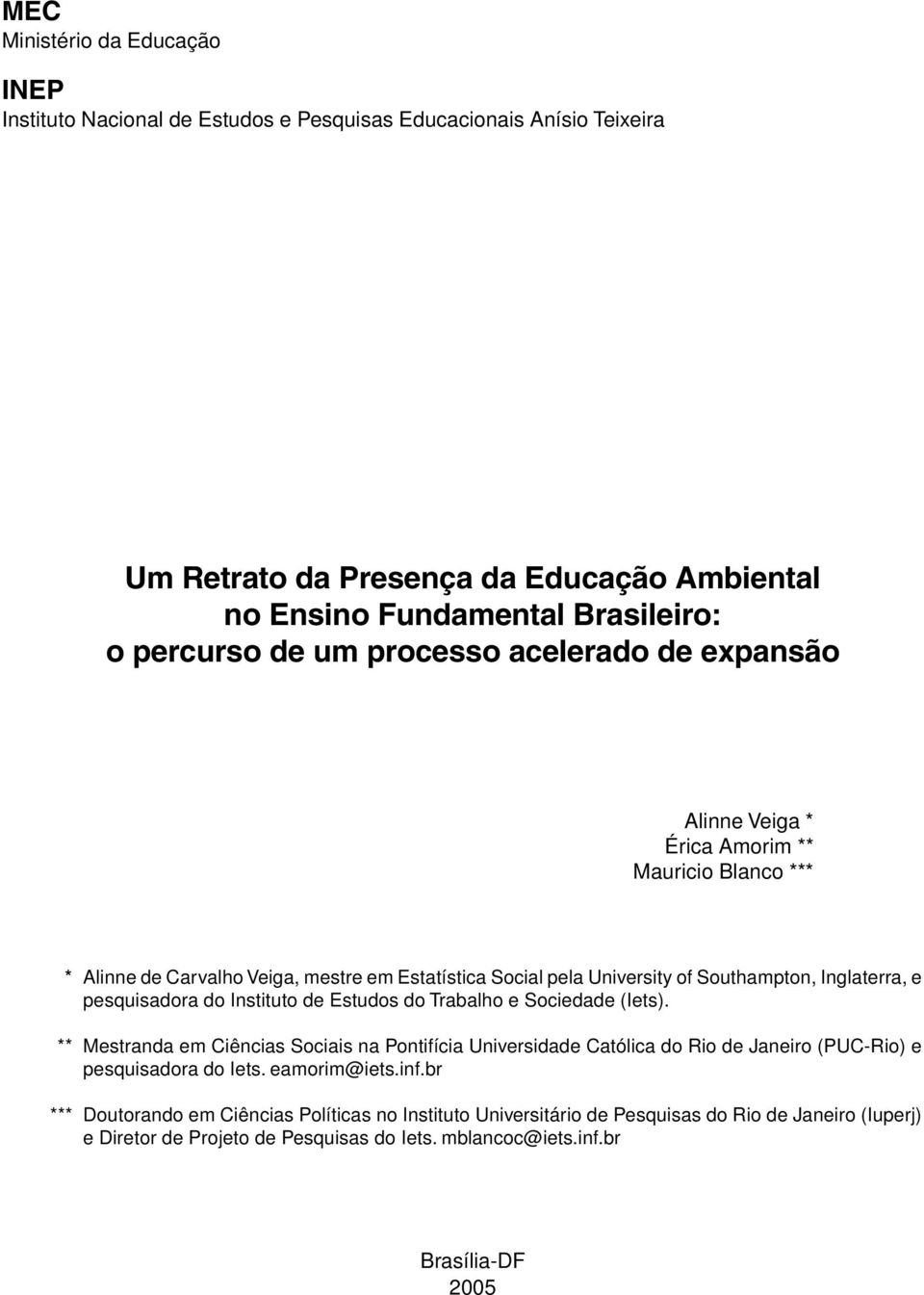 pesquisadora do Instituto de Estudos do Trabalho e Sociedade (Iets). ** Mestranda em Ciências Sociais na Pontifícia Universidade Católica do Rio de Janeiro (PUC-Rio) e pesquisadora do Iets.