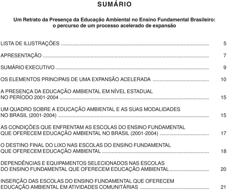 .. 15 UM QUADRO SOBRE A EDUCAÇÃO AMBIENTAL E AS SUAS MODALIDADES NO BRASIL (2001-2004).