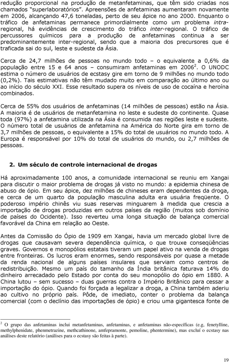 Enquanto o tráfico de anfetaminas permanece primordialmente como um problema intraregional, há evidências de crescimento do tráfico inter-regional.