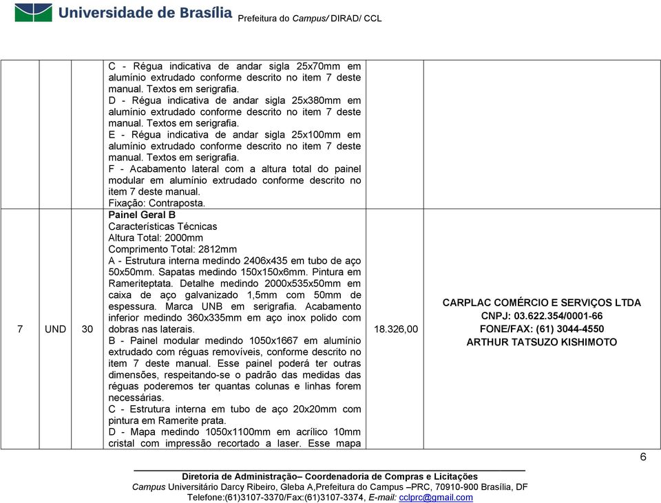 E - Régua indicativa de andar sigla 25x100mm em alumínio extrudado conforme descrito no item 7 deste manual. Textos em serigrafia.