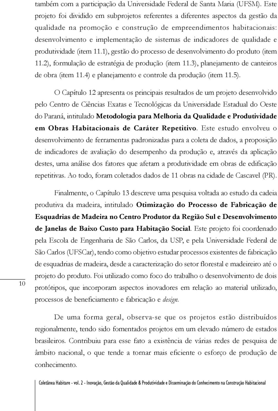 de indicadores de qualidade e produtividade (item 11.1), gestão do processo de desenvolvimento do produto (item 11.2), formulação de estratégia de produção (item 11.