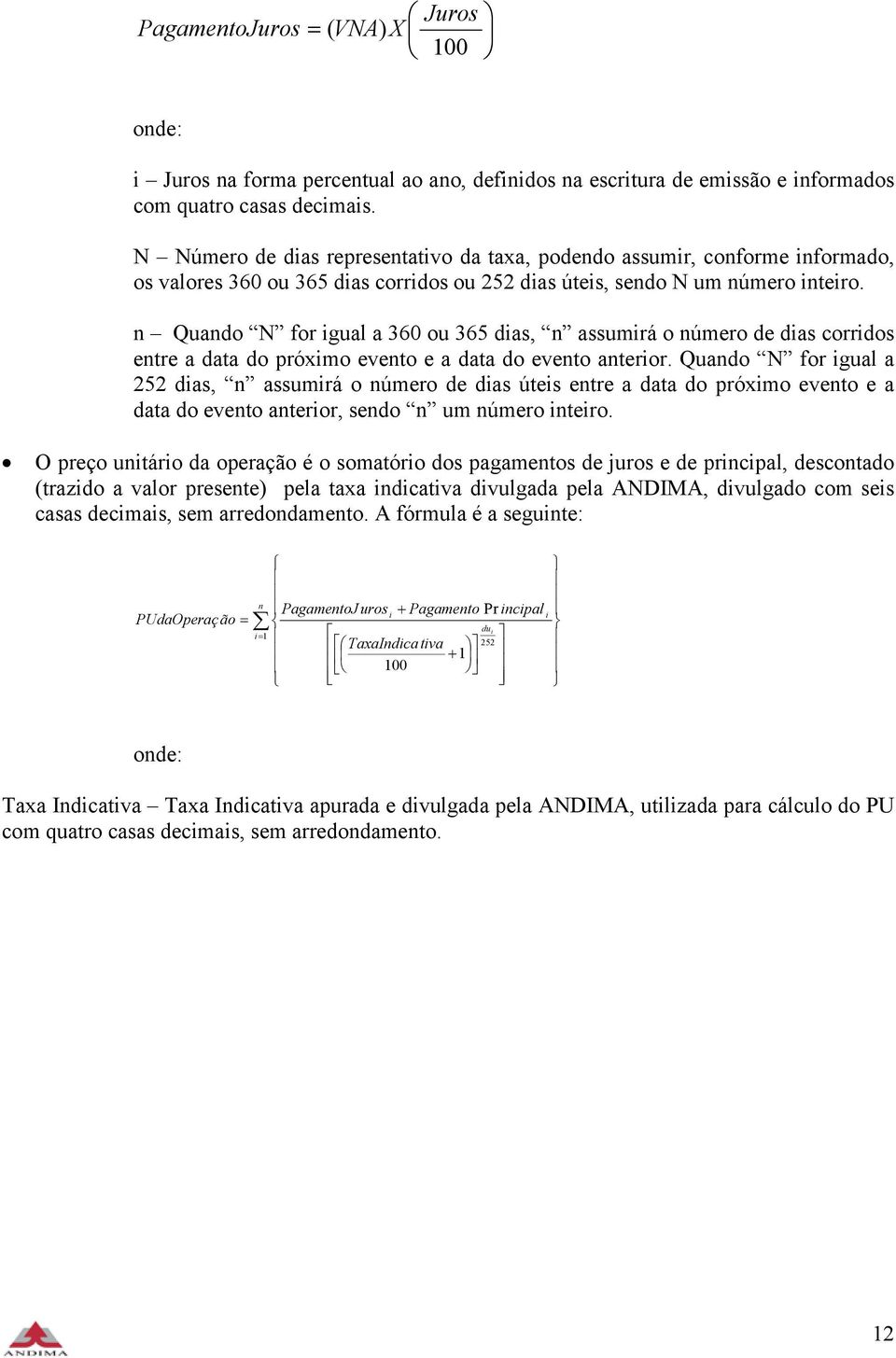 Quado N for gual a 360 ou 365 das, assumrá o úmero de das corrdos etre a data do próxmo eveto e a data do eveto ateror.