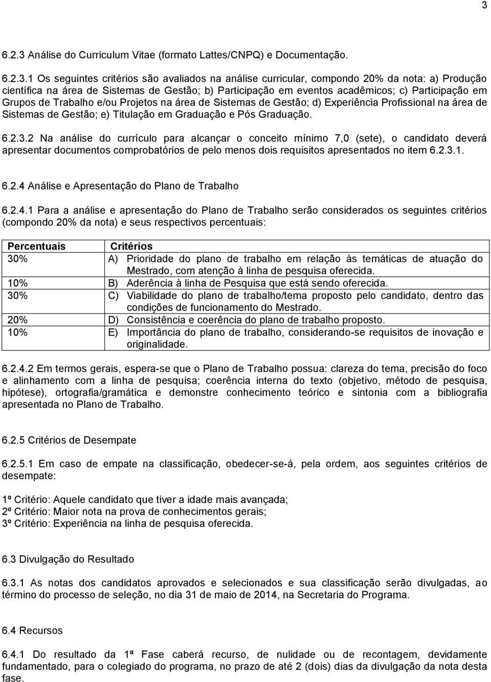 Gestão; e) Titulação em Graduação e Pós Graduação. 6.2.3.