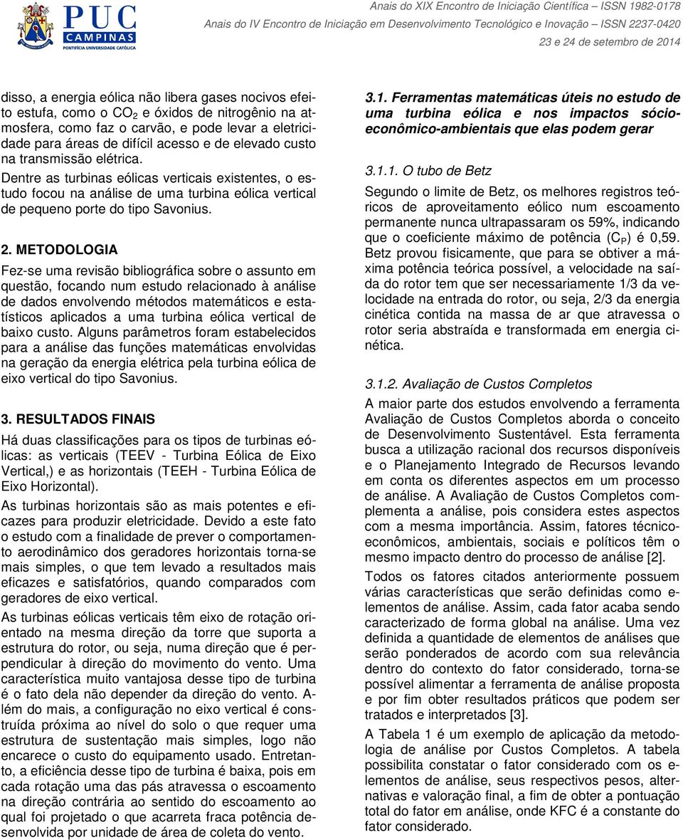 . METODOLOGIA Fez-se uma revisão bibliográfica sobre o assunto em questão, focando num estudo relacionado à análise de dados envolvendo métodos matemáticos e estatísticos aplicados a uma turbina