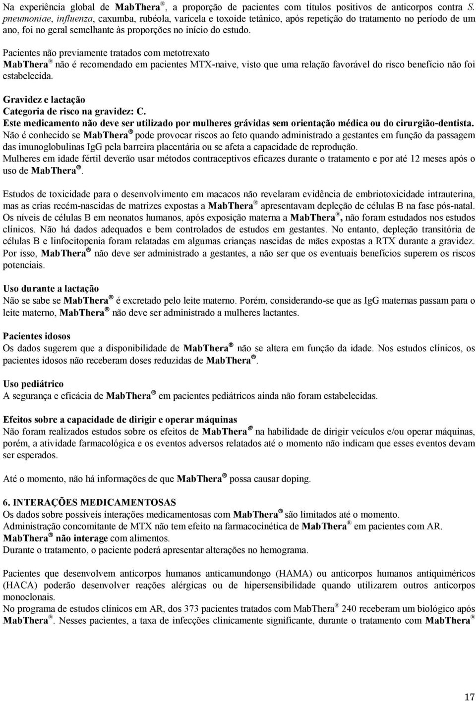 Pacientes não previamente tratados com metotrexato MabThera não é recomendado em pacientes MTX-naive, visto que uma relação favorável do risco benefício não foi estabelecida.