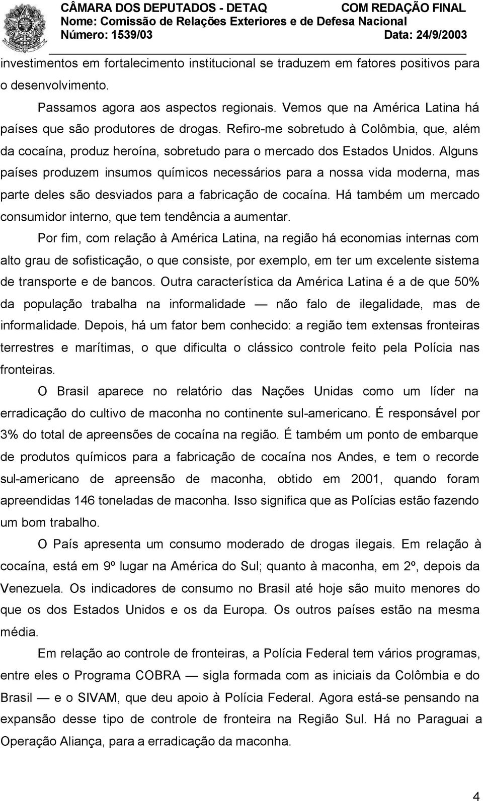 Alguns países produzem insumos químicos necessários para a nossa vida moderna, mas parte deles são desviados para a fabricação de cocaína.