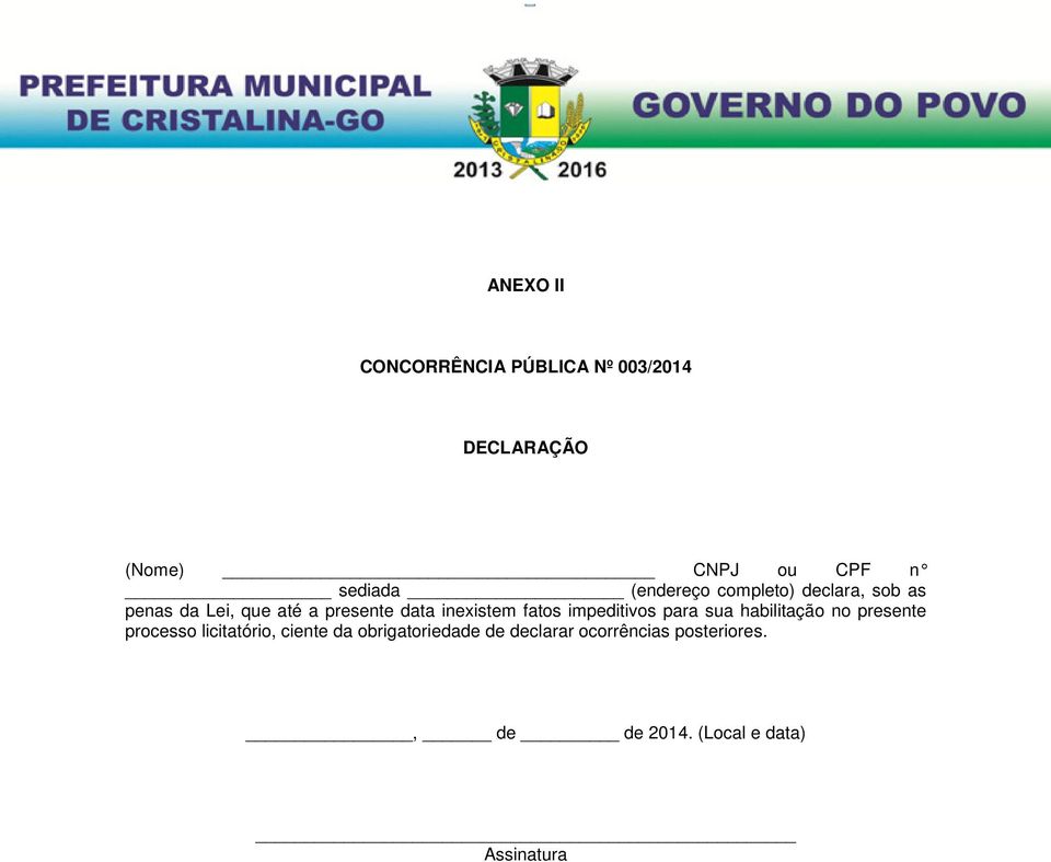 fatos impeditivos para sua habilitação no presente processo licitatório, ciente da