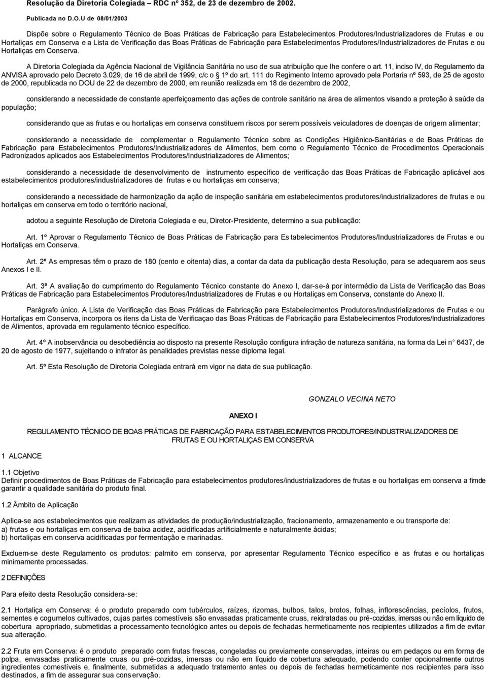 das Boas Práticas de Fabricação para Estabelecimentos Produtores/Industrializadores de Frutas e ou Hortaliças em Conserva.