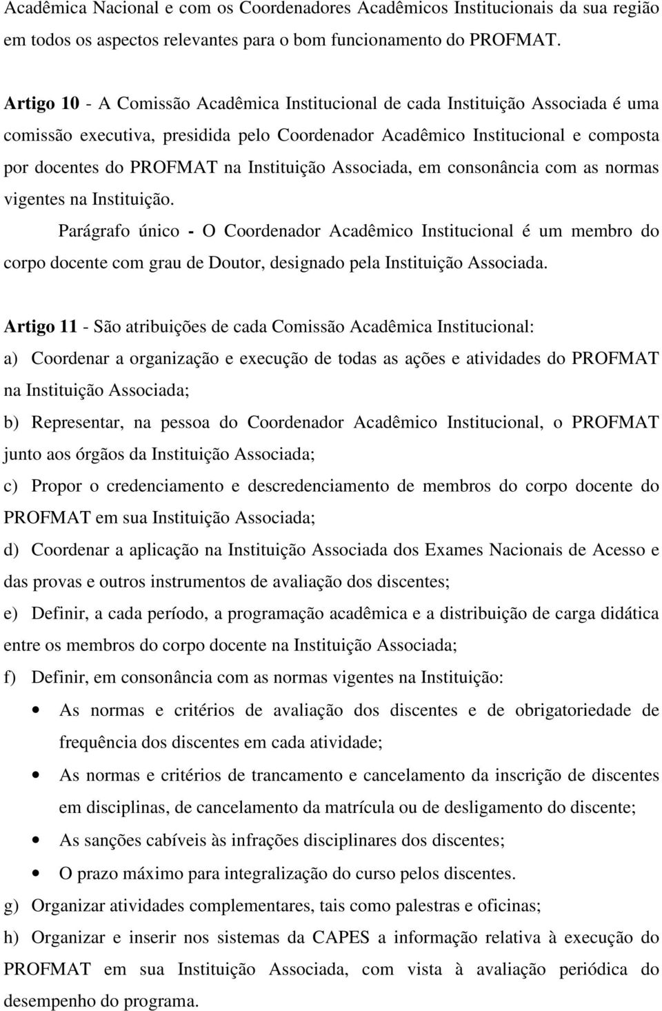 Instituição Associada, em consonância com as normas vigentes na Instituição.