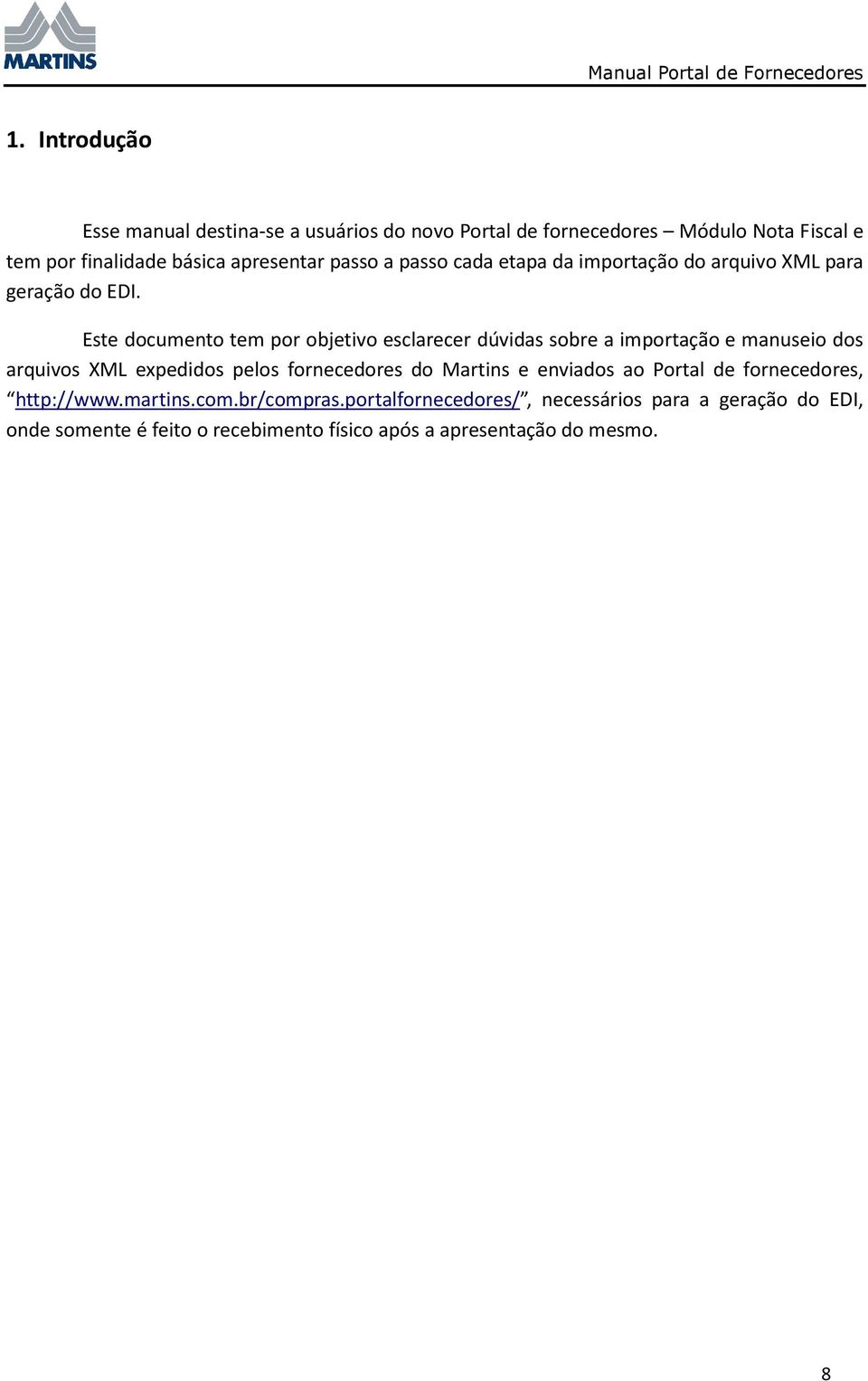 Este documento tem por objetivo esclarecer dúvidas sobre a importação e manuseio dos arquivos XML expedidos pelos fornecedores do Martins