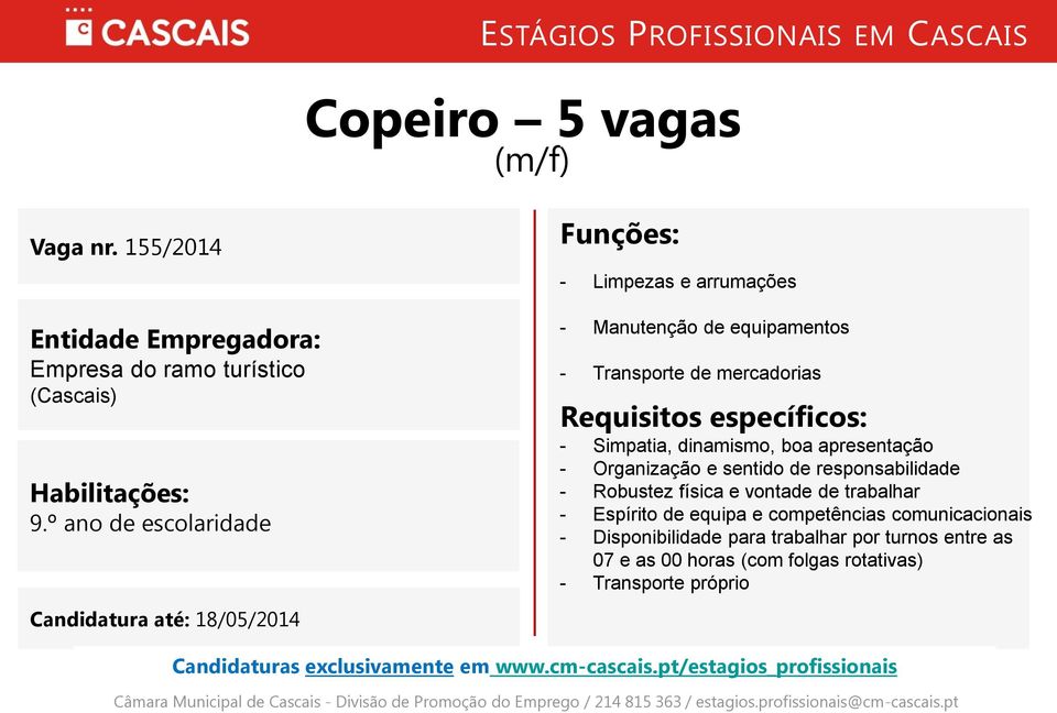 dinamismo, boa apresentação - Organização e sentido de responsabilidade - Robustez física e vontade de trabalhar -