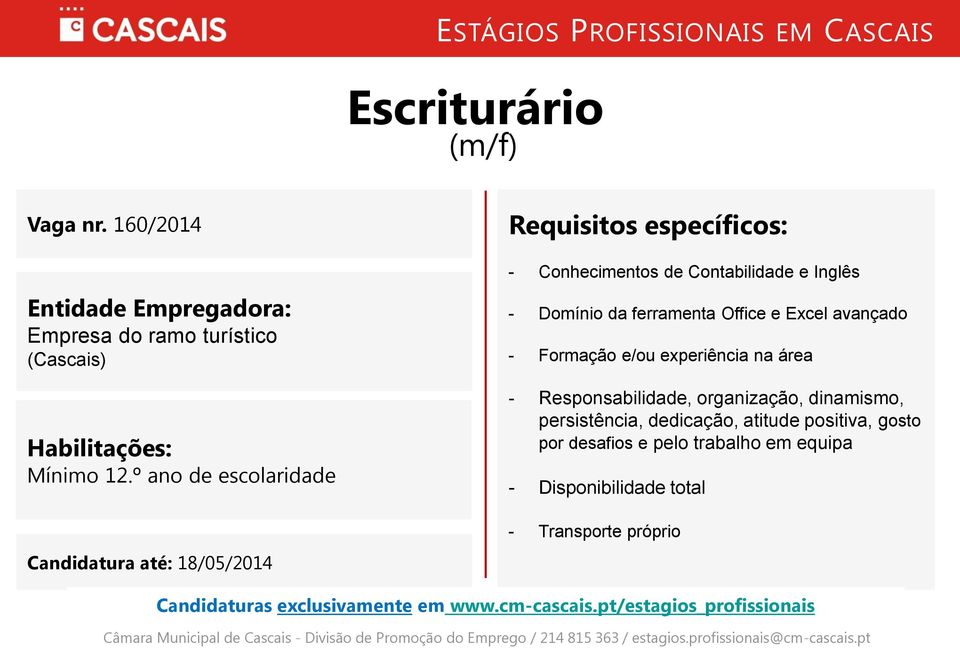 Excel avançado - Formação e/ou experiência na área - Responsabilidade, organização, dinamismo,