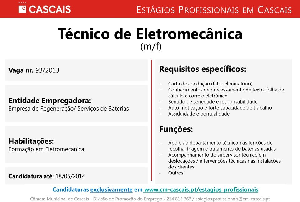 processamento de texto, folha de cálculo e correio eletrónico - Sentido de seriedade e responsabilidade - Auto motivação e forte capacidade de