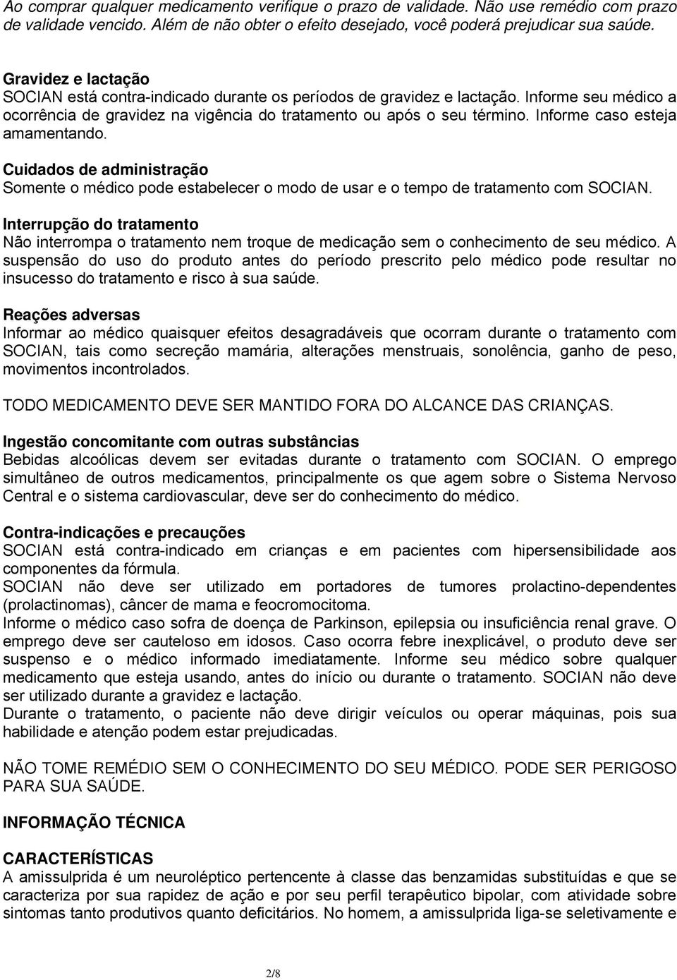 Informe caso esteja amamentando. Cuidados de administração Somente o médico pode estabelecer o modo de usar e o tempo de tratamento com SOCIAN.