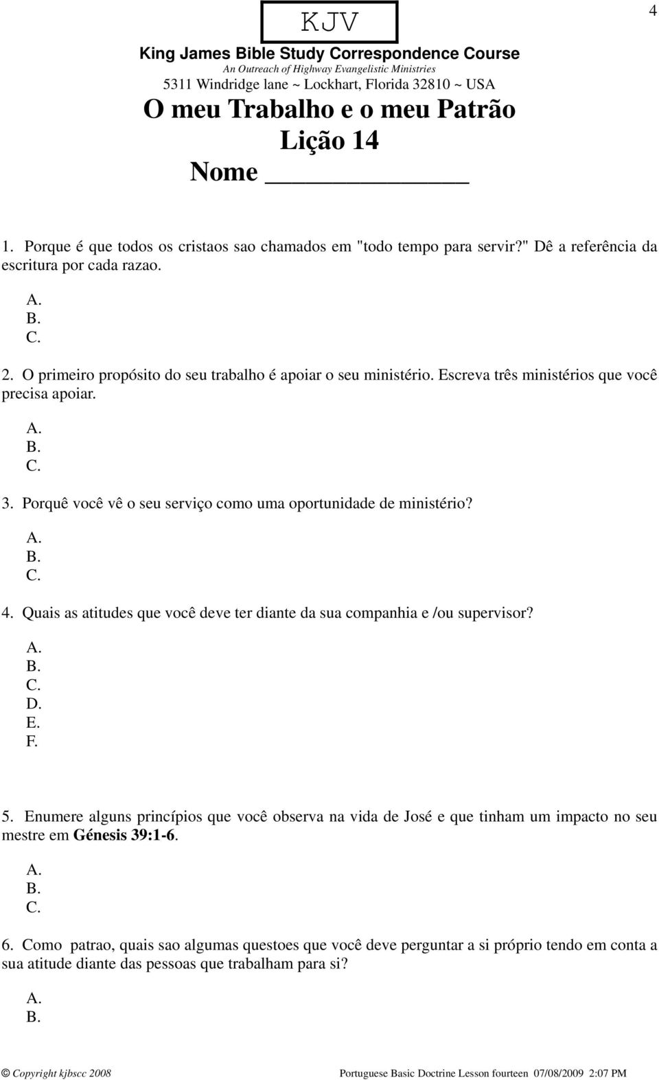 Porquê você vê o seu serviço como uma oportunidade de ministério? 4. Quais as atitudes que você deve ter diante da sua companhia e /ou supervisor? E. F. 5.