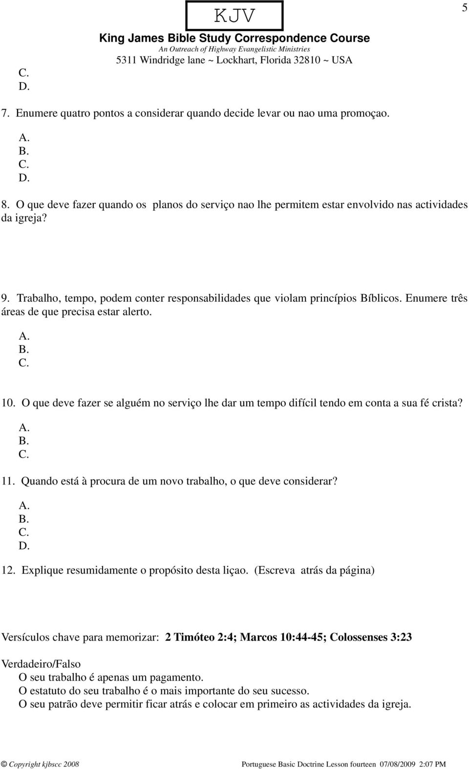 O que deve fazer se alguém no serviço lhe dar um tempo difícil tendo em conta a sua fé crista? 11. Quando está à procura de um novo trabalho, o que deve considerar? 12.