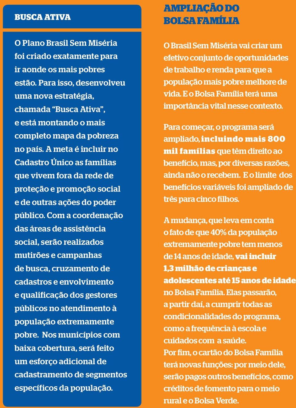 A meta é incluir no Cadastro Único as famílias que vivem fora da rede de proteção e promoção social e de outras ações do poder público.